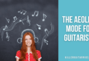 The Aeolian Mode for Guitarists