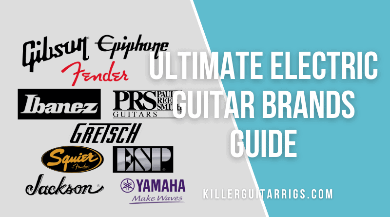 Ultimate Electric Guitar Brands Guide