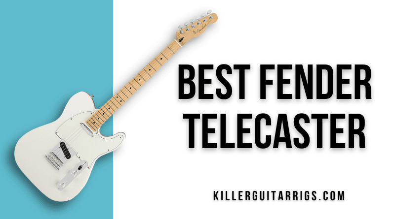 7 Best Fender Telecasters (2022) Twang For All! - Killer Guitar Rigs