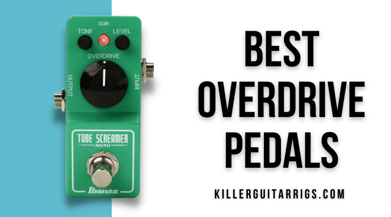 7 Best Overdrive Pedals (2022) For Every Budget! - Killer Guitar Rigs