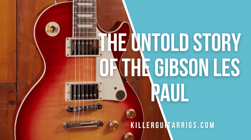 The Untold Story of the Gibson Les Paul